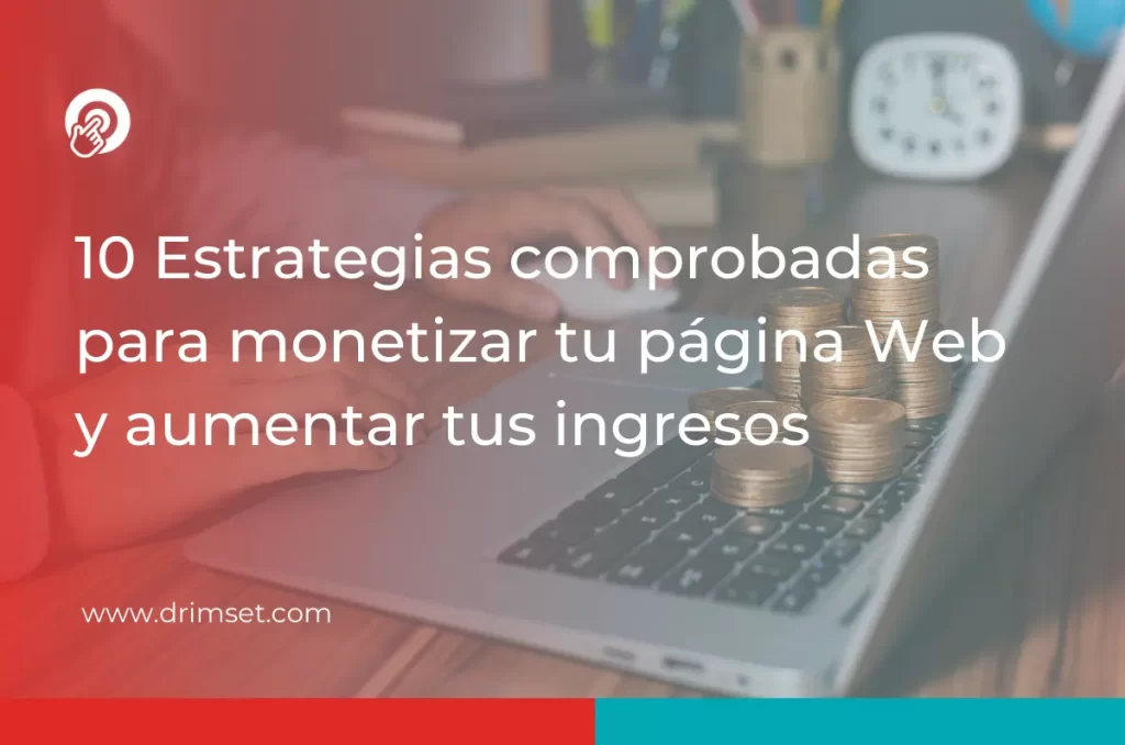 10 Estrategias probadas para monetizar tu página Web