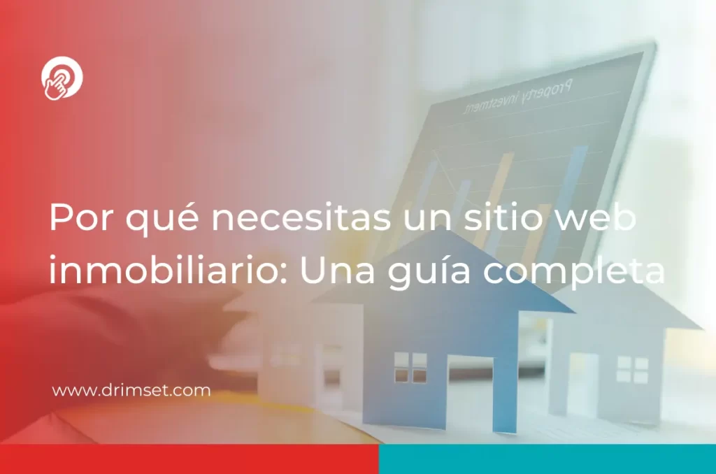 Por qué necesitas un sitio web inmobiliario: Una guía completa