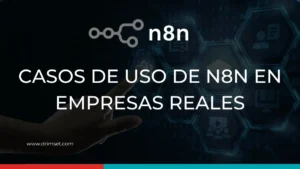 Casos de uso de N8N en empresas reales: dónde sí genera impacto y cómo empezar sin complicarlo todo