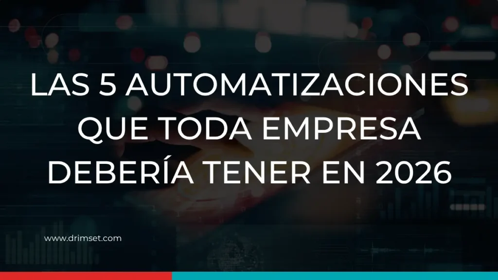Drimset - Las 5 automatizaciones que toda empresa debería tener en 2026
