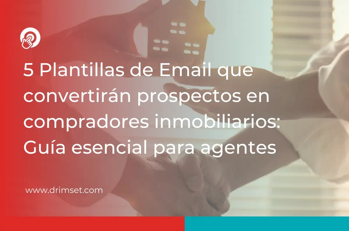 5 Plantillas de Email para Convertir Prospectos en Compradores: Guía Esencial para Agentes Inmobiliarios