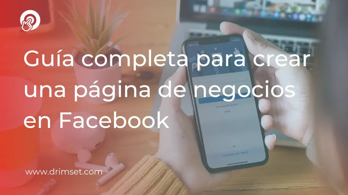 Cómo Crear una Página de Negocios en Facebook: Guía Completa para 2024