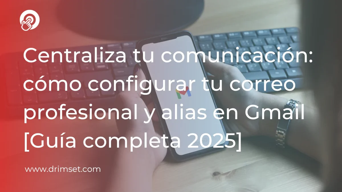 Centraliza tu comunicación: Configura tu correo profesional y alias en Gmail fácilmente [Guía completa 2025]