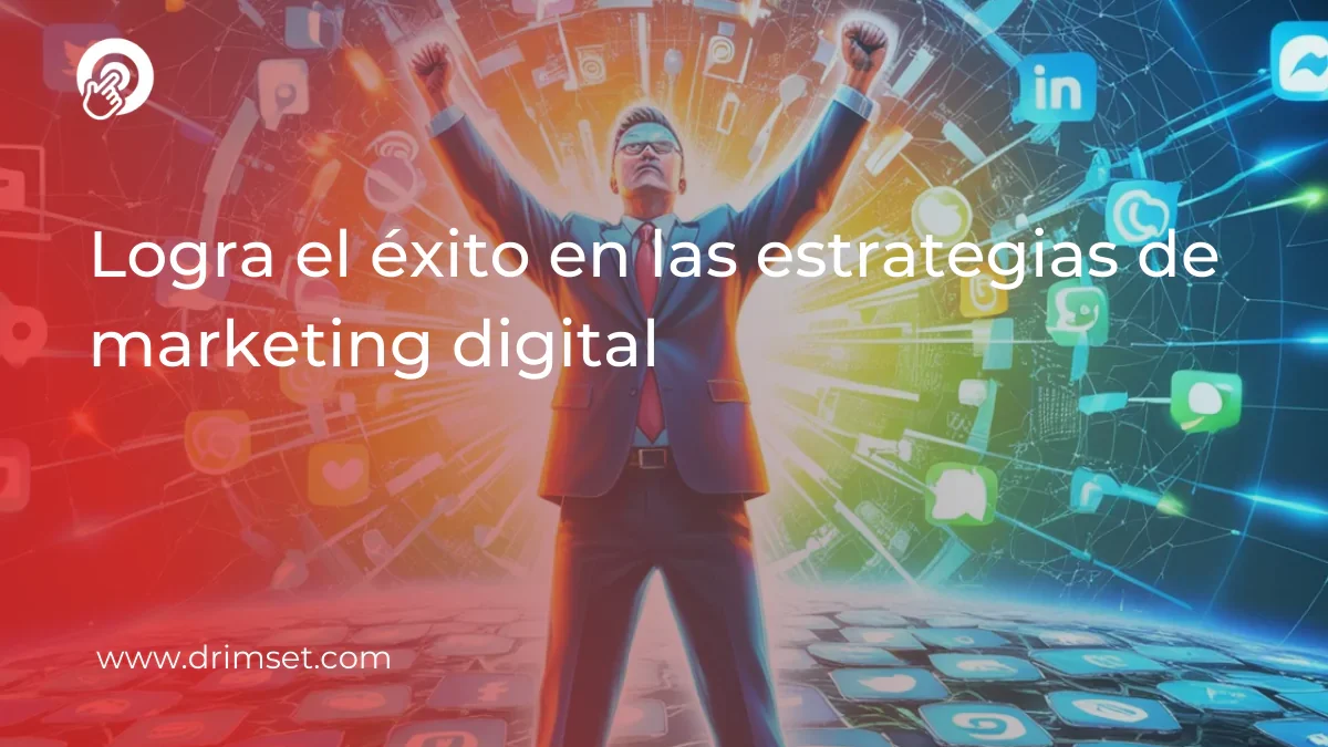 Domina el Marketing Digital: Estrategias para Impulsar tu Negocio al Éxito